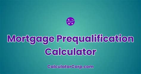 Mortgage Prequalification Calculator .